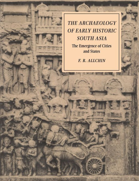 The Archaeology of Early Historic South Asia: The Emergence of Cities and States / Edition 1