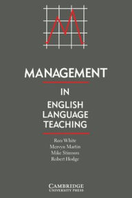 Title: Management in English Language Teaching / Edition 1, Author: Ron White