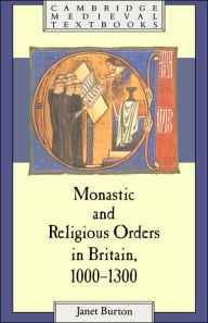 Title: Monastic and Religious Orders in Britain, 1000-1300, Author: Janet Burton