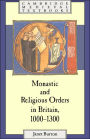 Monastic and Religious Orders in Britain, 1000-1300