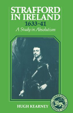 Strafford in Ireland 1633-1641: A Study in Absolutism / Edition 2