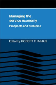 Title: Managing the Service Economy: Prospects and Problems, Author: Robert P. Inman