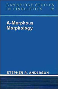 Title: A-Morphous Morphology / Edition 1, Author: Stephen R. Anderson
