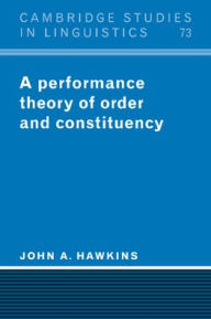 Title: A Performance Theory of Order and Constituency, Author: John A. Hawkins
