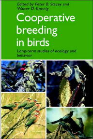 Title: Cooperative Breeding in Birds: Long Term Studies of Ecology and Behaviour, Author: Peter B. Stacey