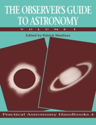 Title: The Observer's Guide to Astronomy: Volume 1 / Edition 1, Author: Patrick Martinez