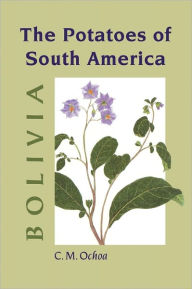 Title: The Potatoes of South America: Bolivia, Author: Carlos M. Ochoa