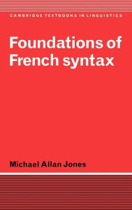 Title: Foundations of French Syntax, Author: Michael Allan Jones