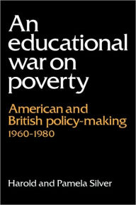 Title: An Educational War on Poverty: American and British Policy-making 1960-1980, Author: Harold Silver