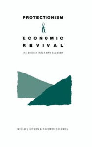 Title: Protectionism and Economic Revival: The British Inter-war Economy, Author: Michael Kitson