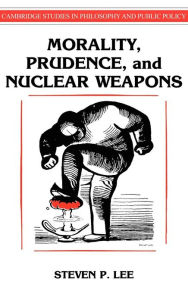 Title: Morality, Prudence, and Nuclear Weapons, Author: Steven P. Lee