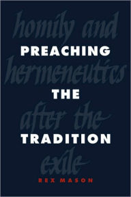 Title: Preaching the Tradition: Homily and Hermeneutics after the Exile, Author: Rex Mason