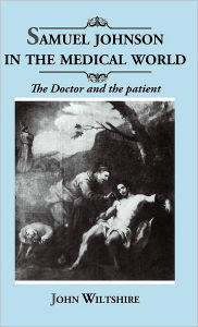 Title: Samuel Johnson in the Medical World: The Doctor and the Patient, Author: John Wiltshire