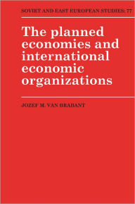 Title: The Planned Economies and International Economic Organizations, Author: Jozef M. van Brabant