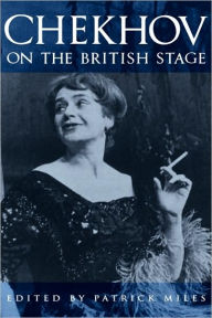 Title: Chekhov on the British Stage, Author: Patrick Miles