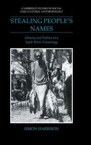 Title: Stealing People's Names: History and Politics in a Sepik River Cosmology, Author: Simon J. Harrison