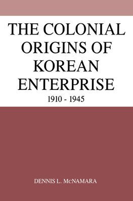 The Colonial Origins of Korean Enterprise: 1910-1945