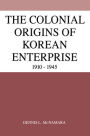 The Colonial Origins of Korean Enterprise: 1910-1945