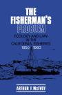 The Fisherman's Problem: Ecology and Law in the California Fisheries, 1850-1980 / Edition 1