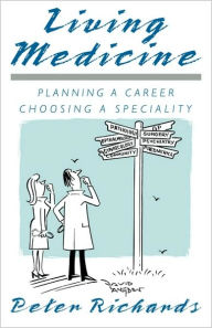 Title: Living Medicine: Planning a Career: Choosing a Speciality, Author: Peter Richards