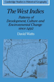 Title: The West Indies: Patterns of Development, Culture and Environmental Change since 1492 / Edition 1, Author: David Watts