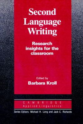 Second Language Writing (Cambridge Applied Linguistics): Research Insights for the Classroom / Edition 1