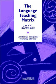 Title: The Language Teaching Matrix / Edition 1, Author: Jack C. Richards