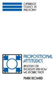 Title: Propositional Attitudes: An Essay on Thoughts and How We Ascribe Them, Author: Mark Richard