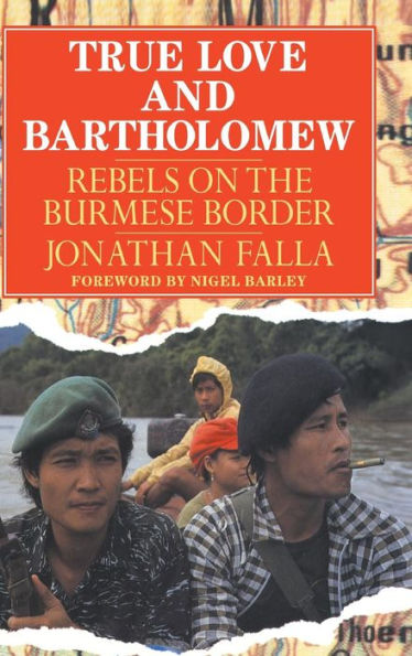 True Love and Bartholomew: Rebels on the Burmese Border