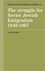 Title: The Struggle for Soviet Jewish Emigration, 1948-1967, Author: Yaacov Ro'i