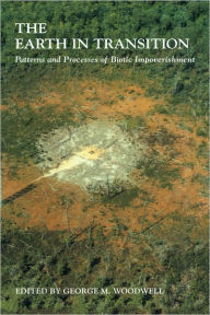 Title: The Earth in Transition: Patterns and Processes of Biotic Impoverishment, Author: George M. Woodwell