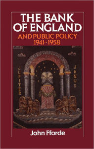 Title: The Bank of England and Public Policy, 1941-1958, Author: John Fforde