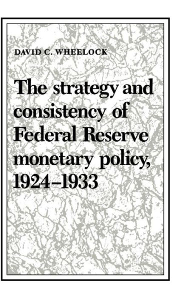 The Strategy and Consistency of Federal Reserve Monetary Policy, 1924-1933