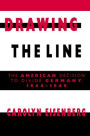 Drawing the Line: The American Decision to Divide Germany, 1944-1949