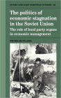 The Politics of Economic Stagnation in the Soviet Union: The Role of Local Party Organs in Economic Management