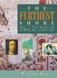 Title: The Furthest Shore: Images of Terra Australis from the Middle Ages to Captain Cook, Author: William Eisler