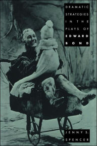 Title: Dramatic Strategies in the Plays of Edward Bond, Author: Jenny S. Spencer