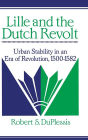 Lille and the Dutch Revolt: Urban Stability in an Era of Revolution, 1500-1582