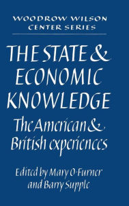 Title: The State and Economic Knowledge: The American and British Experiences, Author: Mary O. Furner