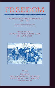 Title: Freedom: Volume 3, Series 1: The Wartime Genesis of Free Labour: The Lower South: A Documentary History of Emancipation, 1861-1867, Author: Ira Berlin