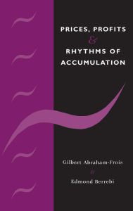 Title: Prices, Profits and Rhythms of Accumulation, Author: Gilbert Abraham-Frois
