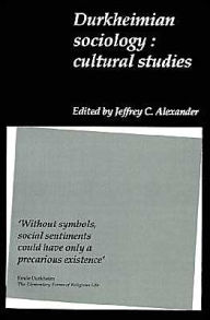 Durkheimian Sociology: Cultural Studies / Edition 1