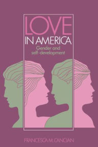 Title: Love in America: Gender and Self-Development / Edition 1, Author: Francesca M. Cancian