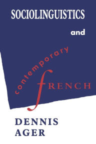 Title: Sociolinguistics and Contemporary French, Author: Dennis Ernest Ager