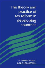 Title: The Theory and Practice of Tax Reform in Developing Countries, Author: Etisham Ahmad