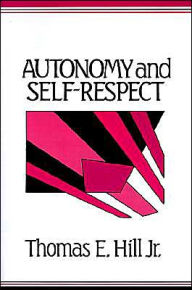 Title: Autonomy and Self-Respect, Author: Thomas E. Hill