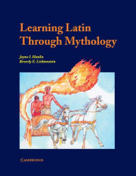 Title: Learning Latin through Mythology / Edition 1, Author: Jayne Hanlin