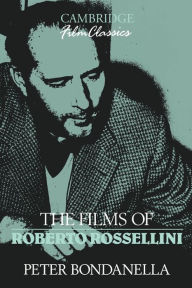 Title: The Films of Roberto Rossellini / Edition 1, Author: Peter Bondanella