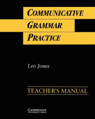 Title: Communicative Grammar Practice Teacher's manual: Activities for Intermediate Students of English, Author: Leo Jones