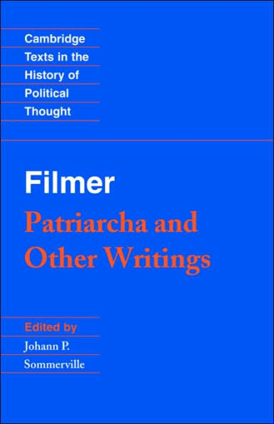 Filmer: 'Patriarcha' and Other Writings / Edition 1